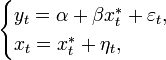 {\begin{cases}y_{t}=\alpha +\beta x_{t}^{*}+\varepsilon _{t},\\x_{t}=x_{t}^{*}+\eta _{t},\end{cases}}