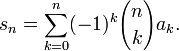 s_{n}=\sum _{{k=0}}^{n}(-1)^{k}{n \choose k}a_{k}.