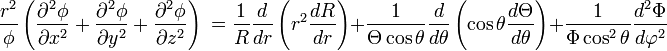 {\frac  {r^{2}}{\phi }}\left({\frac  {\partial ^{2}\phi }{\partial x^{2}}}+{\frac  {\partial ^{2}\phi }{\partial y^{2}}}+{\frac  {\partial ^{2}\phi }{\partial z^{2}}}\right)\ ={\frac  {1}{R}}{\frac  {d}{dr}}\left(r^{2}{\frac  {dR}{dr}}\right)+{\frac  {1}{\Theta \cos \theta }}{\frac  {d}{d\theta }}\left(\cos \theta {\frac  {d\Theta }{d\theta }}\right)+{\frac  {1}{\Phi \cos ^{2}\theta }}{\frac  {d^{2}\Phi }{d\varphi ^{2}}}