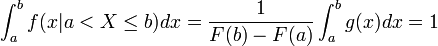 \int _{{a}}^{{b}}f(x|a<X\leq b)dx={\frac  {1}{F(b)-F(a)}}\int _{{a}}^{{b}}g(x)dx=1