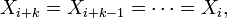 
    X_{i+k} = X_{i+k-1}=\cdots=X_i, \,
  