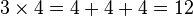 3\times 4=4+4+4=12