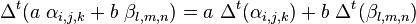 \ \Delta ^{t}(a\ \alpha _{{i,j,k}}+b\ \beta _{{l,m,n}})=a\ \Delta ^{t}(\alpha _{{i,j,k}})+b\ \Delta ^{t}(\beta _{{l,m,n}})