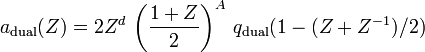 a_{{{\mathrm  {dual}}}}(Z)=2Z^{d}\,\left({\frac  {1+Z}2}\right)^{A}\,q_{{{\mathrm  {dual}}}}(1-(Z+Z^{{-1}})/2)