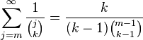 \sum _{{j=m}}^{\infty }{\frac  1{{\binom  jk}}}={\frac  k{(k-1){\binom  {m-1}{k-1}}}}