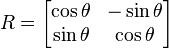 R={\begin{bmatrix}\cos \theta &-\sin \theta \\\sin \theta &\cos \theta \\\end{bmatrix}}