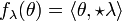 f_{{\lambda }}(\theta )=\langle \theta ,\star \lambda \rangle 