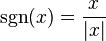 \operatorname{sgn}(x)={\frac  {x}{|x|}}