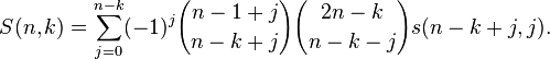 S(n,k)=\sum _{{j=0}}^{{n-k}}(-1)^{j}{n-1+j \choose n-k+j}{2n-k \choose n-k-j}s(n-k+j,j).