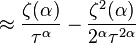 \approx {\frac  {\zeta (\alpha )}{\tau ^{\alpha }}}-{\frac  {\zeta ^{2}(\alpha )}{2^{\alpha }\tau ^{{2\alpha }}}}