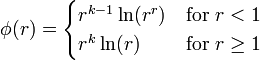 \phi (r)={\begin{cases}r^{{k-1}}\ln(r^{r})&{\mbox{for }}r<1\\r^{k}\ln(r)&{\mbox{for }}r\geq 1\end{cases}}