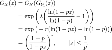 {\begin{aligned}G_{X}(z)&=G_{N}(G_{{Y_{1}}}(z))\\&=\exp {\biggl (}\lambda {\biggl (}{\frac  {\ln(1-pz)}{\ln(1-p)}}-1{\biggr )}{\biggr )}\\&=\exp {\bigl (}-r(\ln(1-pz)-\ln(1-p)){\bigr )}\\&={\biggl (}{\frac  {1-p}{1-pz}}{\biggr )}^{r},\qquad |z|<{\frac  1p},\end{aligned}}