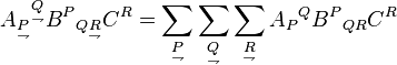 A_{{{\underset  {\rightharpoondown }{P}}}}{}^{{{\underset  {\rightharpoondown }{Q}}}}B^{P}{}_{{Q{\underset  {\rightharpoondown }{R}}}}C^{R}=\sum _{{\underset  {\rightharpoondown }{P}}}\sum _{{\underset  {\rightharpoondown }{Q}}}\sum _{{\underset  {\rightharpoondown }{R}}}A_{{P}}{}^{{Q}}B^{P}{}_{{QR}}C^{R}