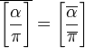 \overline {{\Bigg [}{\frac  {\alpha }{\pi }}{\Bigg ]}}={\Bigg [}{\frac  {\overline {\alpha }}{\overline {\pi }}}{\Bigg ]}