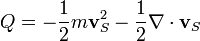 Q=-{\frac  {1}{2}}m{\mathbf  v}_{S}^{2}-{\frac  {1}{2}}\nabla \cdot {\mathbf  v}_{S}