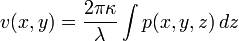 v(x,y)={\frac  {2\pi \kappa }{\lambda }}\int {p(x,y,z)}\,dz