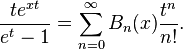 {\frac  {te^{{xt}}}{e^{t}-1}}=\sum _{{n=0}}^{\infty }B_{n}(x){\frac  {t^{n}}{n!}}.