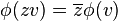 \phi (zv)=\overline {z}\phi (v)