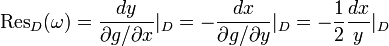 {\text{Res}}_{D}(\omega )={\frac  {dy}{\partial g/\partial x}}|_{D}=-{\frac  {dx}{\partial g/\partial y}}|_{D}=-{\frac  {1}{2}}{\frac  {dx}{y}}|_{D}