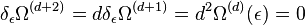 \delta _{\epsilon }\Omega ^{{(d+2)}}=d\delta _{\epsilon }\Omega ^{{(d+1)}}=d^{2}\Omega ^{{(d)}}(\epsilon )=0