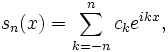 s_{n}(x)=\sum _{{k=-n}}^{n}c_{k}e^{{ikx}},