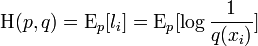 {\mathrm  {H}}(p,q)={\mathrm  {E}}_{p}[l_{i}]={\mathrm  {E}}_{p}[\log {\frac  {1}{q(x_{i})}}]