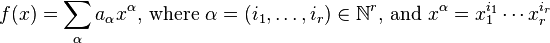 f(x)=\sum _{\alpha }a_{\alpha }x^{\alpha }{\text{, where }}\alpha =(i_{1},\dots ,i_{r})\in {\mathbb  {N}}^{r}{\text{, and }}x^{\alpha }=x_{1}^{{i_{1}}}\cdots x_{r}^{{i_{r}}}