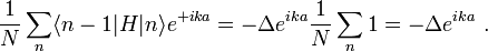 {\frac  {1}{N}}\sum _{n}\langle n-1|H|n\rangle e^{{+ika}}=-\Delta e^{{ika}}{\frac  {1}{N}}\sum _{n}1=-\Delta e^{{ika}}\ .