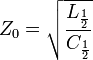 Z_{0}={\sqrt  {{\frac  {L_{{{\frac  {1}{2}}}}}{C_{{{\frac  {1}{2}}}}}}}}