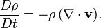 {D\rho  \over Dt}={-\rho \left(\nabla \cdot {\mathbf  {v}}\right)}.