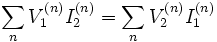 \sum _{n}V_{1}^{{(n)}}I_{2}^{{(n)}}=\sum _{n}V_{2}^{{(n)}}I_{1}^{{(n)}}\!