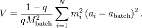 V={\frac  {1-q}{qM_{{\text{batch}}}^{2}}}\sum _{{i=1}}^{N}m_{{i}}^{{2}}\left(a_{i}-a_{{\text{batch}}}\right)^{2}.