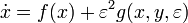 {\dot  {x}}=f(x)+\varepsilon ^{2}g(x,y,\varepsilon )