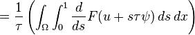 \quad \quad ={\frac  {1}{\tau }}\left(\int _{\Omega }\int _{0}^{1}{\frac  {d}{ds}}F(u+s\tau \psi )\,ds\,dx\right)