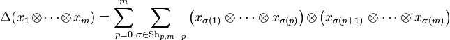 \Delta (x_{1}\otimes \dots \otimes x_{m})=\sum _{{p=0}}^{m}\sum _{{\sigma \in {\mathrm  {Sh}}_{{p,m-p}}}}\left(x_{{\sigma (1)}}\otimes \dots \otimes x_{{\sigma (p)}}\right)\otimes \left(x_{{\sigma (p+1)}}\otimes \dots \otimes x_{{\sigma (m)}}\right)