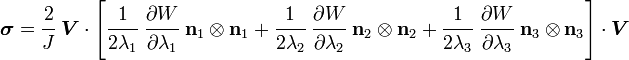 {\boldsymbol  {\sigma }}={\cfrac  {2}{J}}~{\boldsymbol  {V}}\cdot \left[{\cfrac  {1}{2\lambda _{1}}}~{\cfrac  {\partial W}{\partial \lambda _{1}}}~{\mathbf  {n}}_{1}\otimes {\mathbf  {n}}_{1}+{\cfrac  {1}{2\lambda _{2}}}~{\cfrac  {\partial W}{\partial \lambda _{2}}}~{\mathbf  {n}}_{2}\otimes {\mathbf  {n}}_{2}+{\cfrac  {1}{2\lambda _{3}}}~{\cfrac  {\partial W}{\partial \lambda _{3}}}~{\mathbf  {n}}_{3}\otimes {\mathbf  {n}}_{3}\right]\cdot {\boldsymbol  {V}}