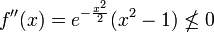 f''(x)=e^{{-{\frac  {x^{2}}{2}}}}(x^{2}-1)\nleq 0