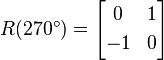 R(270^{\circ })={\begin{bmatrix}0&1\\[3pt]-1&0\\\end{bmatrix}}