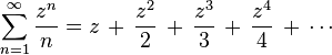 \sum _{{n=1}}^{\infty }{\frac  {z^{n}}{n}}=z\,+\,{\frac  {z^{2}}{2}}\,+\,{\frac  {z^{3}}{3}}\,+\,{\frac  {z^{4}}{4}}\,+\,\cdots 