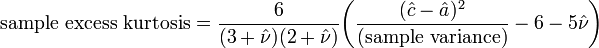 {\text{sample excess kurtosis}}={\frac  {6}{(3+{\hat  {\nu }})(2+{\hat  {\nu }})}}{\bigg (}{\frac  {({\hat  {c}}-{\hat  {a}})^{2}}{{\text{(sample variance)}}}}-6-5{\hat  {\nu }}{\bigg )}