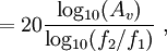 =20{\frac  {{\mathrm  {log_{{10}}}}(A_{v})}{{\mathrm  {log_{{10}}}}(f_{2}/f_{1})}}\ ,