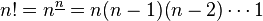 n!=n^{{\underline n}}=n(n-1)(n-2)\cdots 1