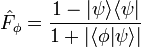 {\hat  {F}}_{{\phi }}={\frac  {1-|\psi \rangle \langle \psi |}{1+|\langle \phi |\psi \rangle |}}