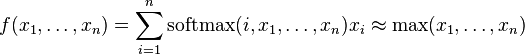 f(x_{1},\ldots ,x_{n})=\sum _{{i=1}}^{n}\operatorname {softmax}(i,x_{1},\ldots ,x_{n})x_{i}\approx \max(x_{1},\ldots ,x_{n})