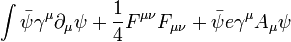 \int {\bar  {\psi }}\gamma ^{\mu }\partial _{\mu }\psi +{1 \over 4}F^{{\mu \nu }}F_{{\mu \nu }}+{\bar  {\psi }}e\gamma ^{\mu }A_{\mu }\psi \,