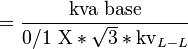 ={\frac  {{\text{kva base}}}{{\text{0/1 X}}*{\sqrt  {3}}*{\text{kv}}_{{L-L}}}}