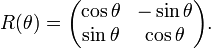 R(\theta )={\begin{pmatrix}\cos \theta &-\sin \theta \\\sin \theta &\cos \theta \end{pmatrix}}.