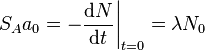 S_{A}a_{0}=-{\frac  {{\mathrm  {d}}N}{{\mathrm  {d}}t}}{\bigg |}_{{t=0}}=\lambda N_{0}