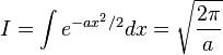 I=\int e^{{-ax^{2}/2}}dx={\sqrt  {2\pi  \over a}}