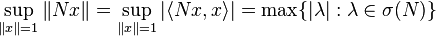 \sup _{{\|x\|=1}}\|Nx\|=\sup _{{\|x\|=1}}|\langle Nx,x\rangle |=\max\{|\lambda |:\lambda \in \sigma (N)\}